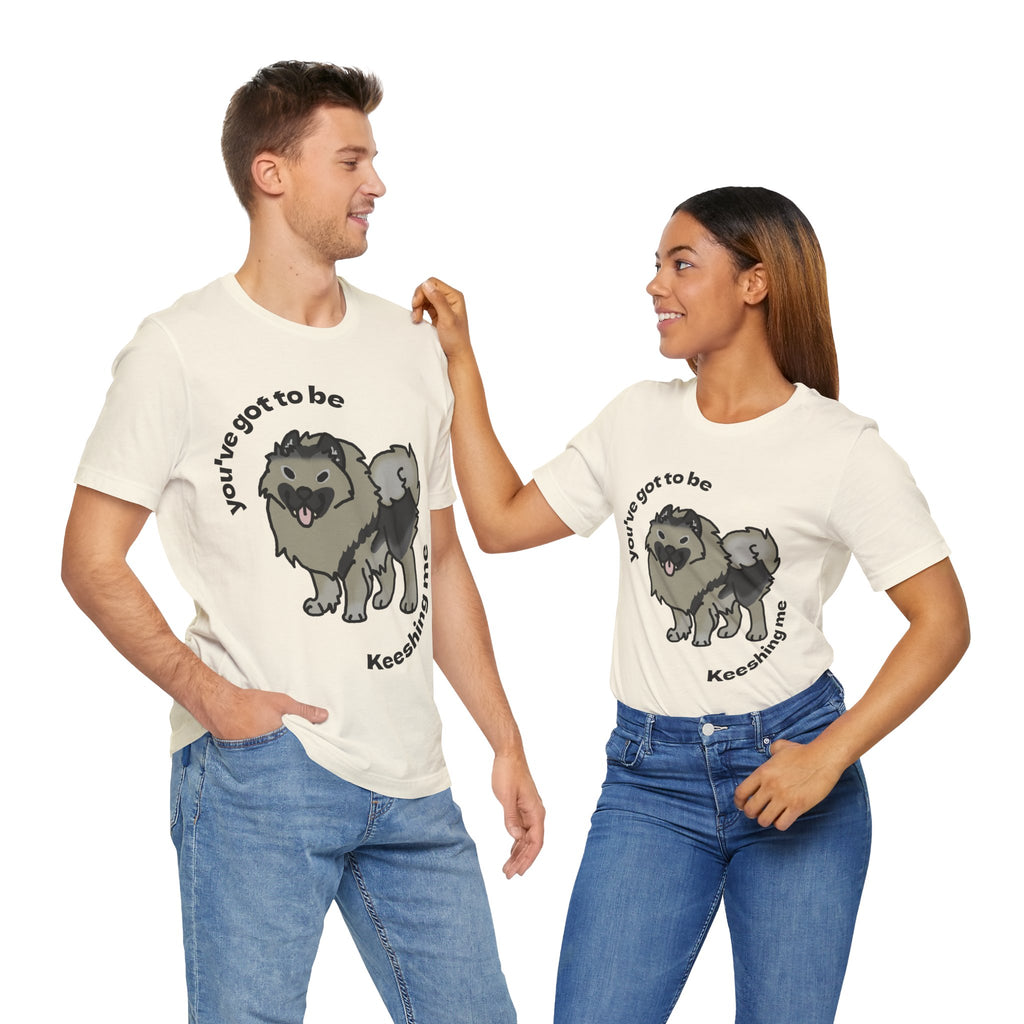 You've got to be Keeshing me Keeshound Short Sleeve Tee