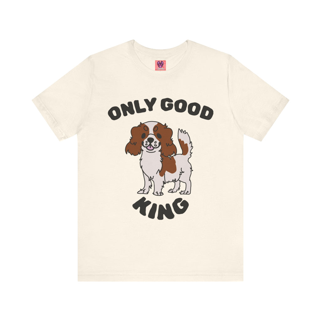 ONLY GOOD KING IS A CAVALIER KING T-shirt