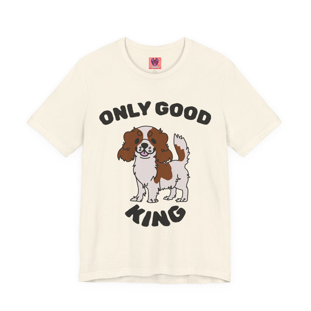 ONLY GOOD KING IS A CAVALIER KING T-shirt